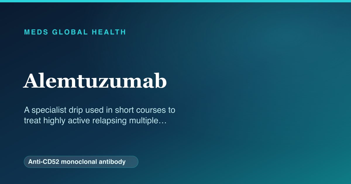 Alemtuzumab (Anti-CD52 monoclonal antibody) — Meds Global Health reference card