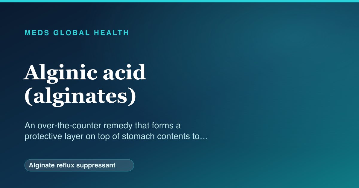Alginic acid (alginates) (Alginate reflux suppressant) — Meds Global Health reference card