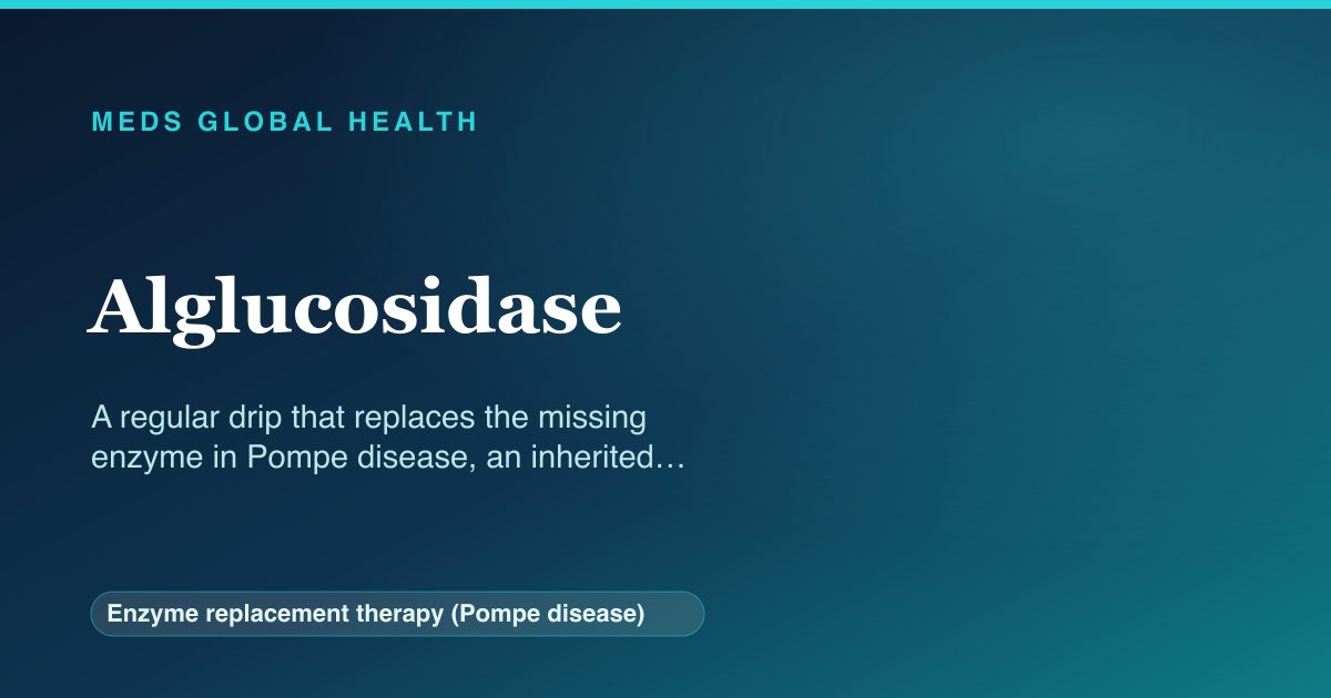 Alglucosidase (Enzyme replacement therapy (Pompe disease)) — Meds Global Health reference card