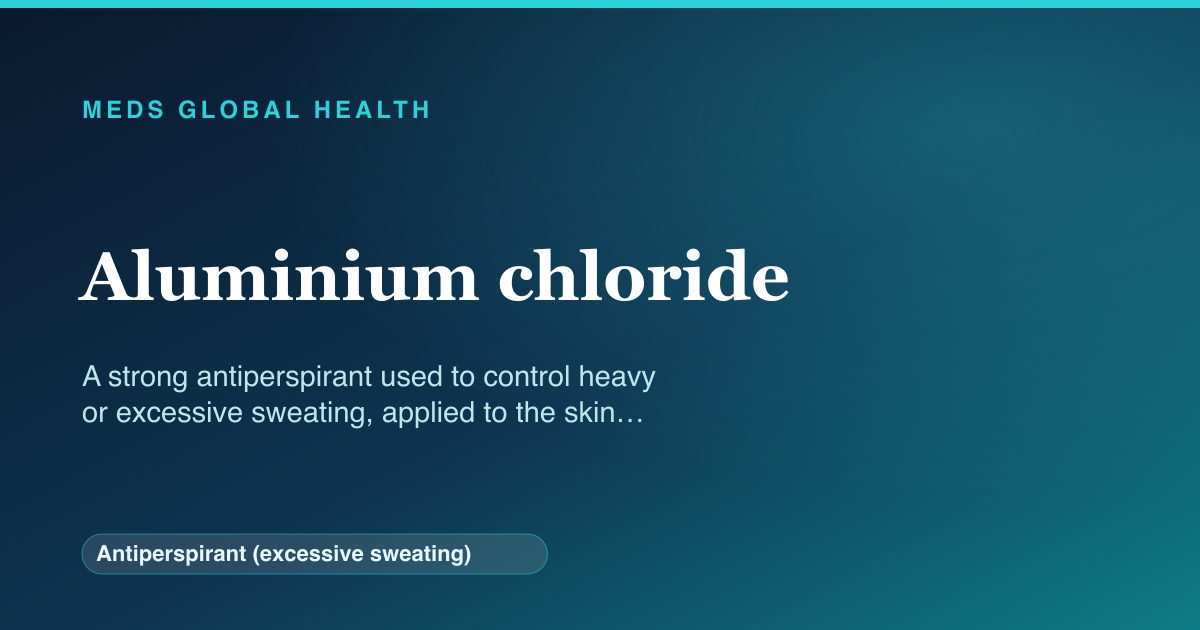 Aluminium chloride (Antiperspirant (excessive sweating)) — Meds Global Health reference card