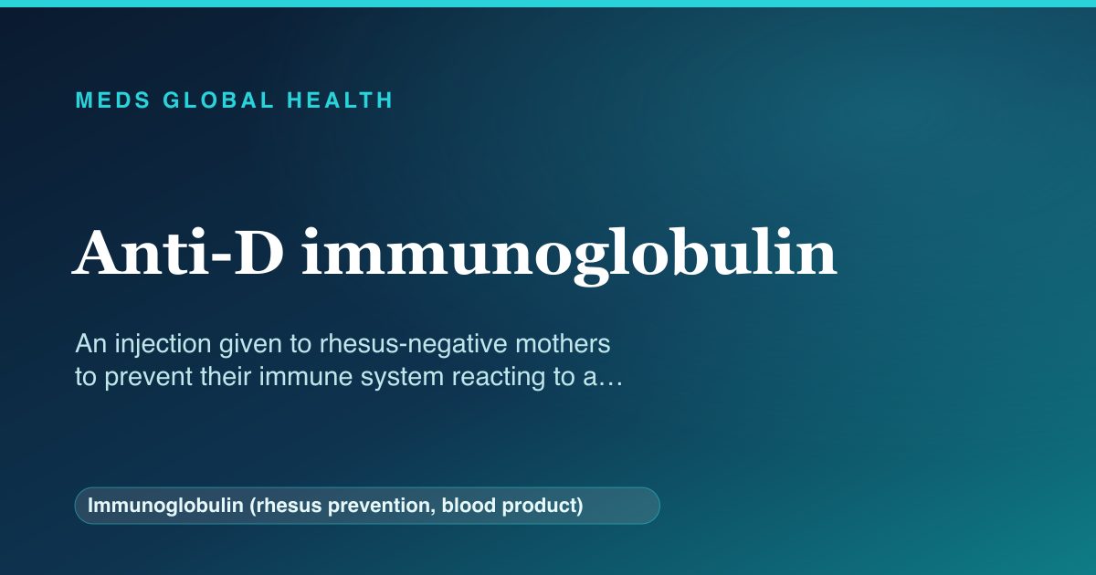 Anti-D immunoglobulin (Immunoglobulin (rhesus prevention, blood product)) — Meds Global Health reference card