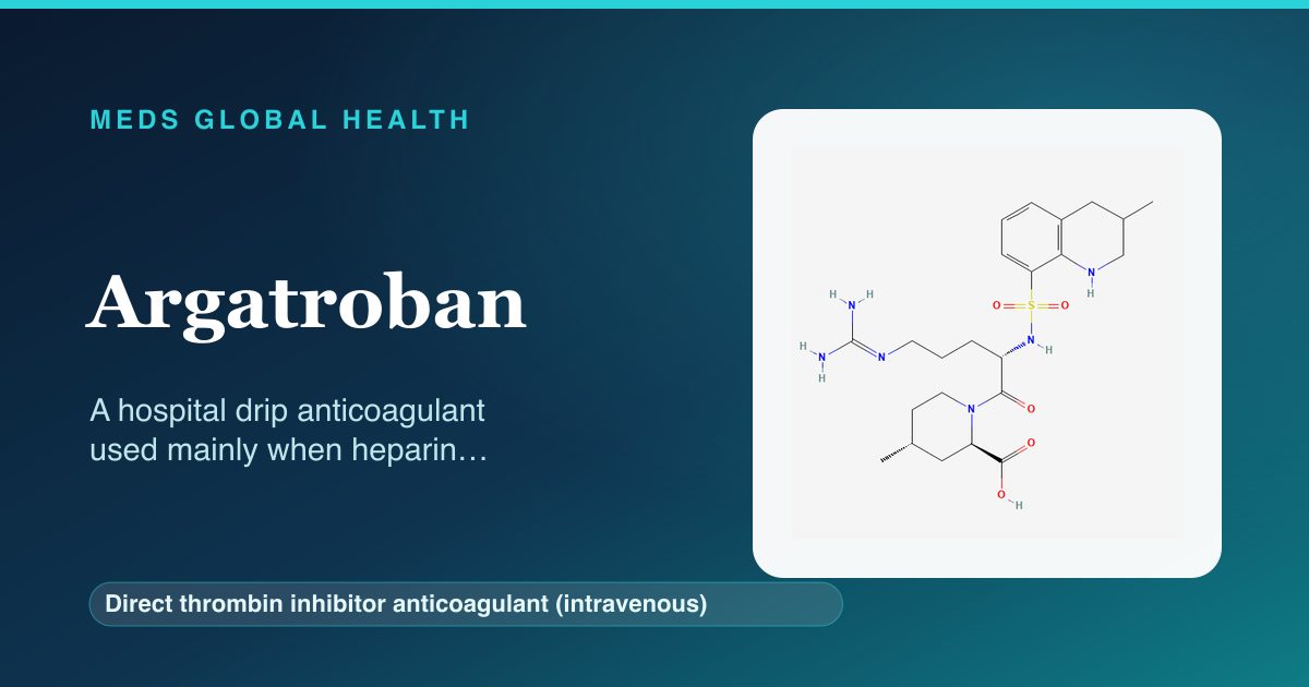 Argatroban (Direct thrombin inhibitor anticoagulant (intravenous)) — Meds Global Health reference card with 2D molecular structure