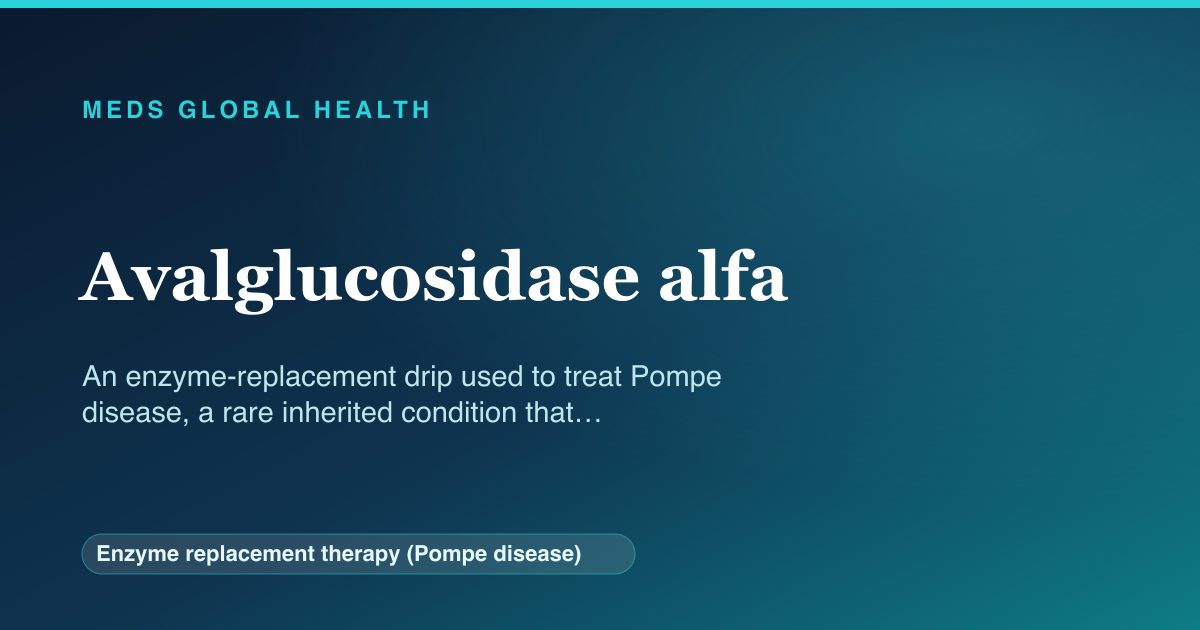 Avalglucosidase alfa (Enzyme replacement therapy (Pompe disease)) — Meds Global Health reference card