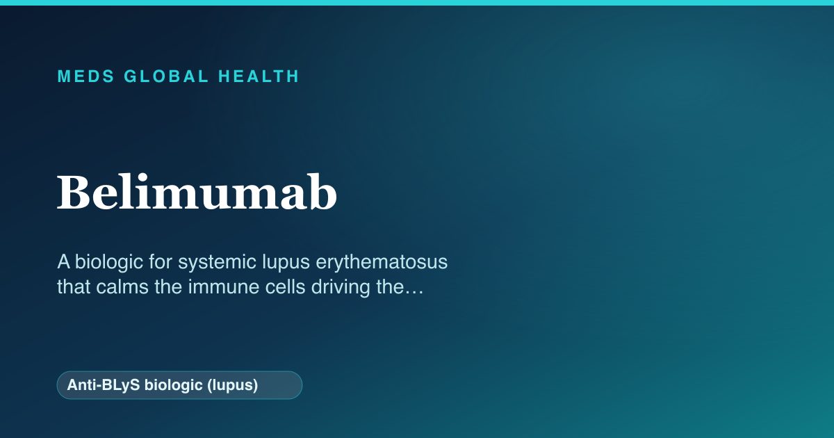 Belimumab (Anti-BLyS biologic (lupus)) — Meds Global Health reference card