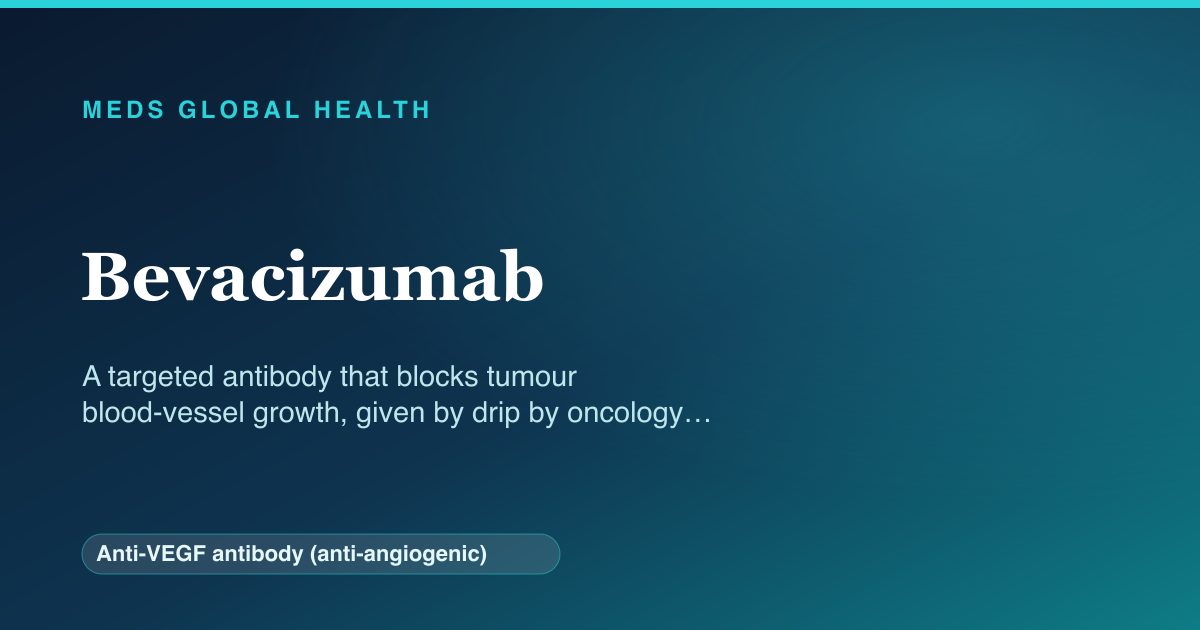 Bevacizumab (Anti-VEGF antibody (anti-angiogenic)) — Meds Global Health reference card