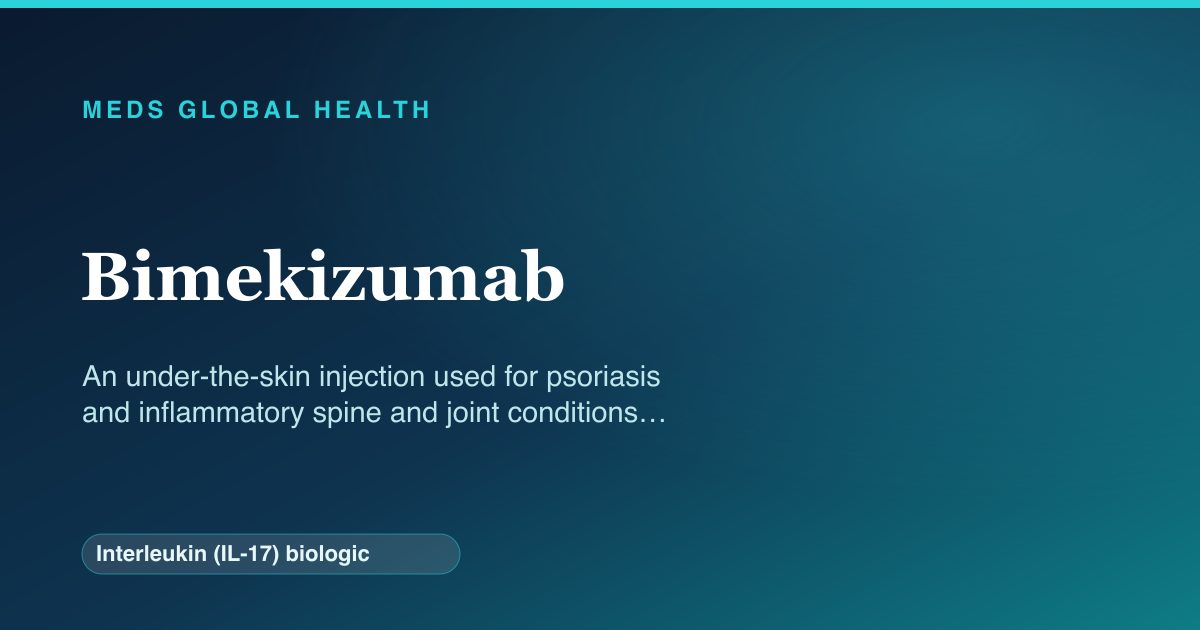 Bimekizumab (Interleukin (IL-17) biologic) — Meds Global Health reference card