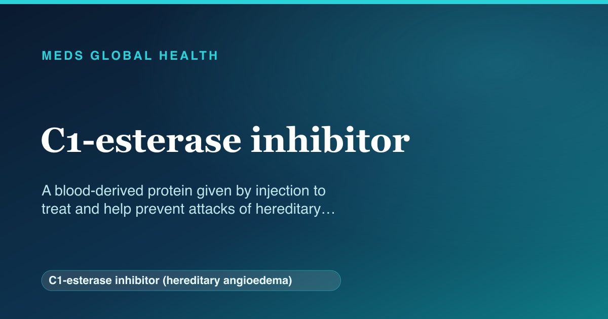 C1-esterase inhibitor (C1-esterase inhibitor (hereditary angioedema)) — Meds Global Health reference card