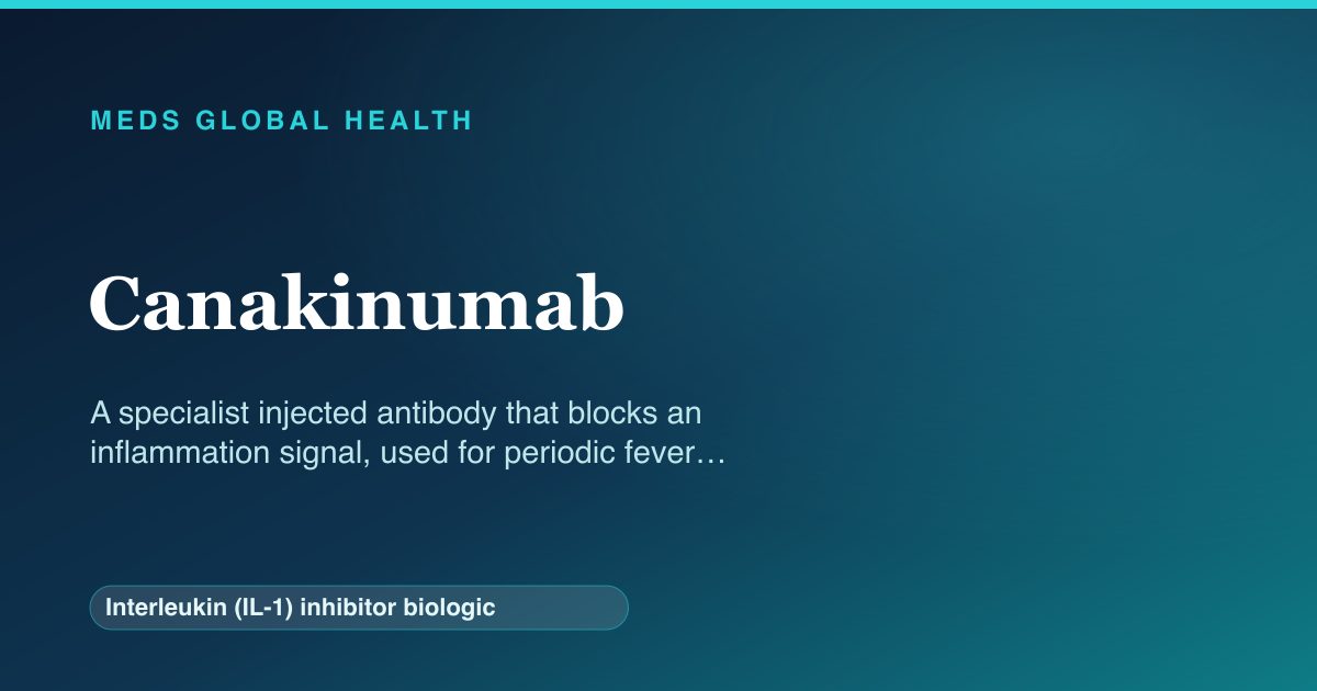 Canakinumab (Interleukin (IL-1) inhibitor biologic) — Meds Global Health reference card