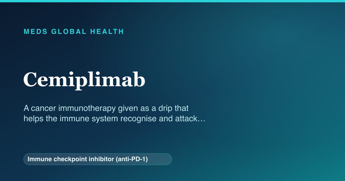 Cemiplimab (Immune checkpoint inhibitor (anti-PD-1)) — Meds Global Health reference card