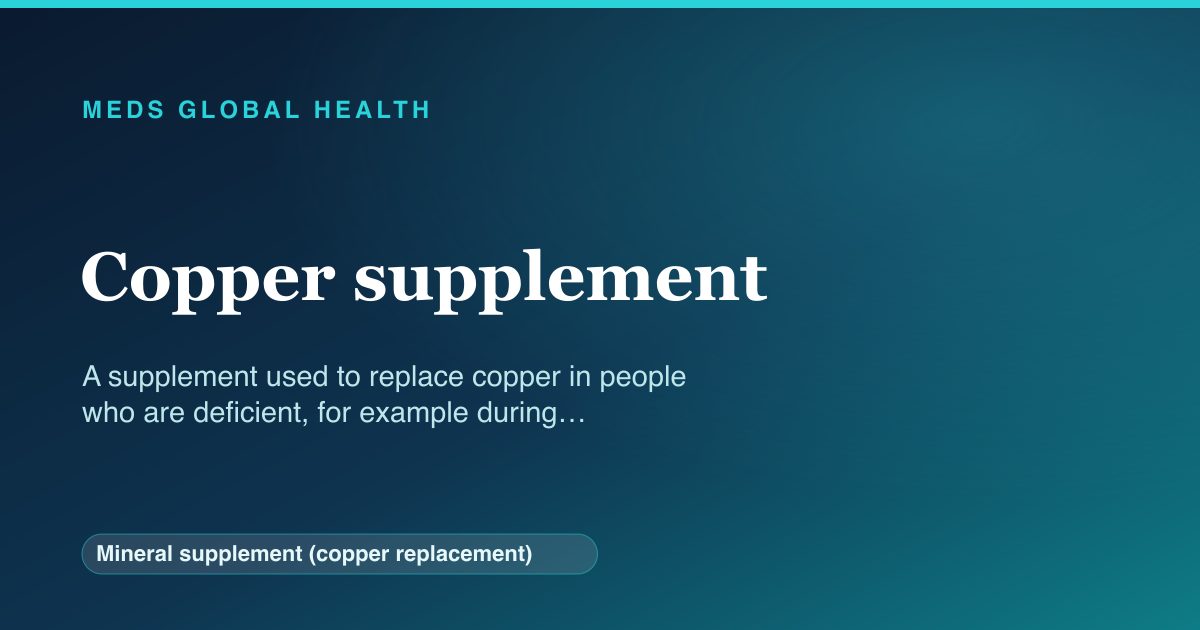 Copper supplement (Mineral supplement (copper replacement)) — Meds Global Health reference card