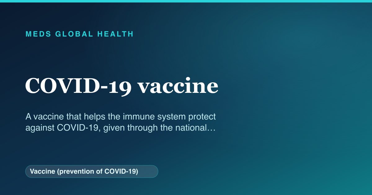 COVID-19 vaccine (Vaccine (prevention of COVID-19)) — Meds Global Health reference card