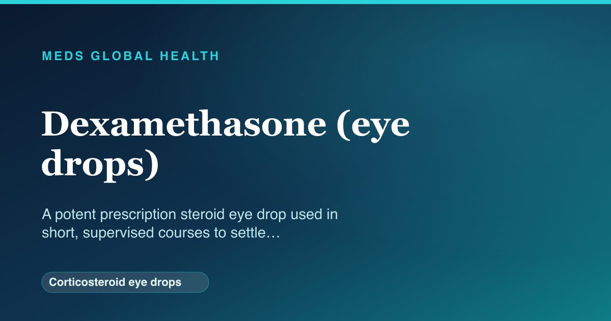 Dexamethasone (eye drops) (Corticosteroid eye drops) — Meds Global Health reference card