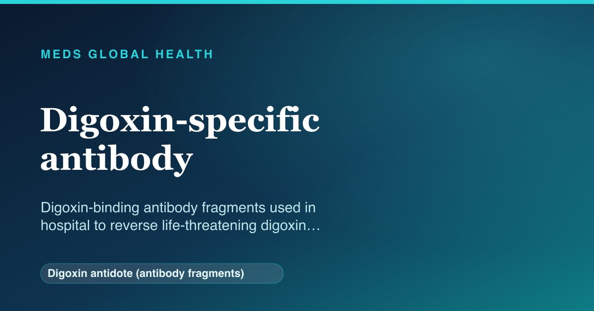 Digoxin-specific antibody (Digoxin antidote (antibody fragments)) — Meds Global Health reference card