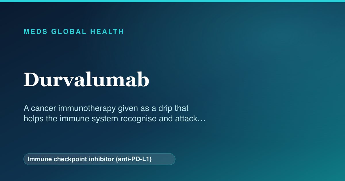 Durvalumab (Immune checkpoint inhibitor (anti-PD-L1)) — Meds Global Health reference card