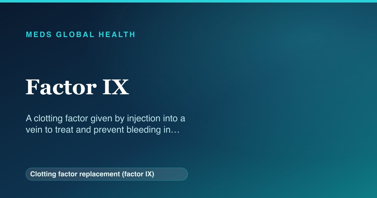 Factor IX (Clotting factor replacement (factor IX)) — Meds Global Health reference card