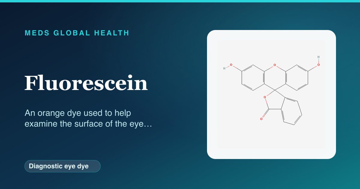 Fluorescein (Diagnostic eye dye) — Meds Global Health reference card with 2D molecular structure