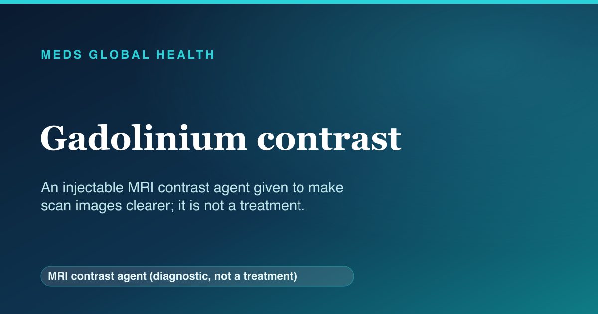 Gadolinium contrast (MRI contrast agent (diagnostic, not a treatment)) — Meds Global Health reference card