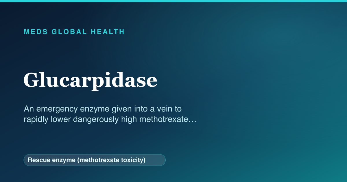 Glucarpidase (Rescue enzyme (methotrexate toxicity)) — Meds Global Health reference card