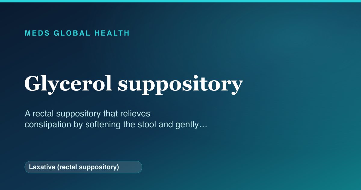 Glycerol suppository (Laxative (rectal suppository)) — Meds Global Health reference card