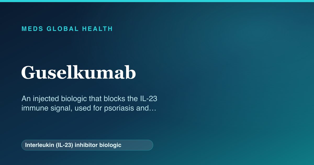 Guselkumab (Interleukin (IL-23) inhibitor biologic) — Meds Global Health reference card