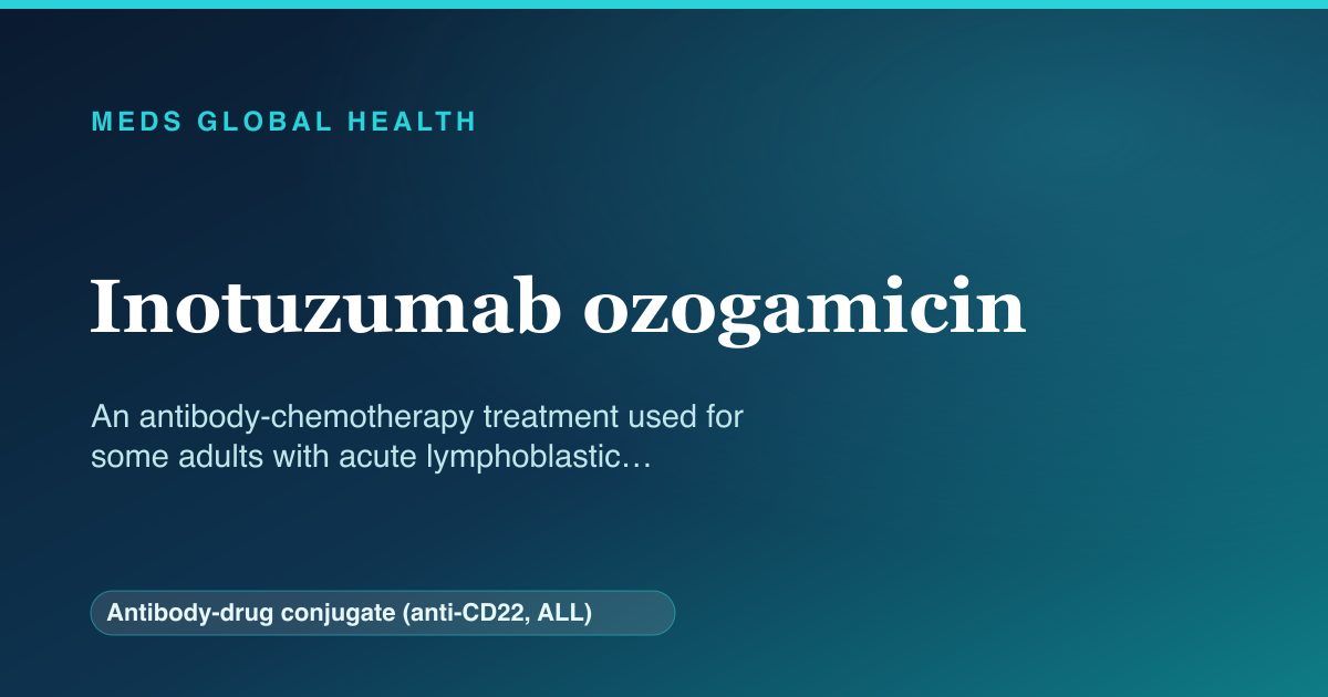 Inotuzumab ozogamicin (Antibody-drug conjugate (anti-CD22, ALL)) — Meds Global Health reference card