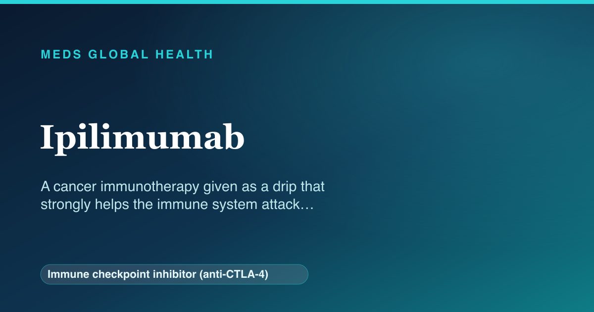 Ipilimumab (Immune checkpoint inhibitor (anti-CTLA-4)) — Meds Global Health reference card