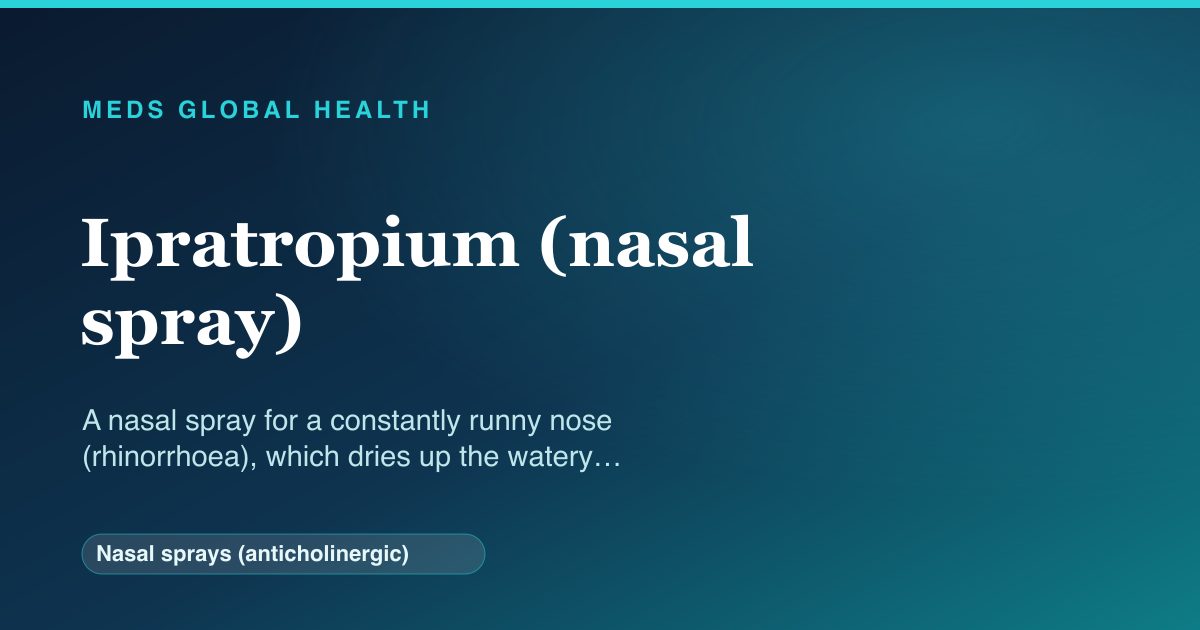 Ipratropium (nasal spray) (Nasal sprays (anticholinergic)) — Meds Global Health reference card