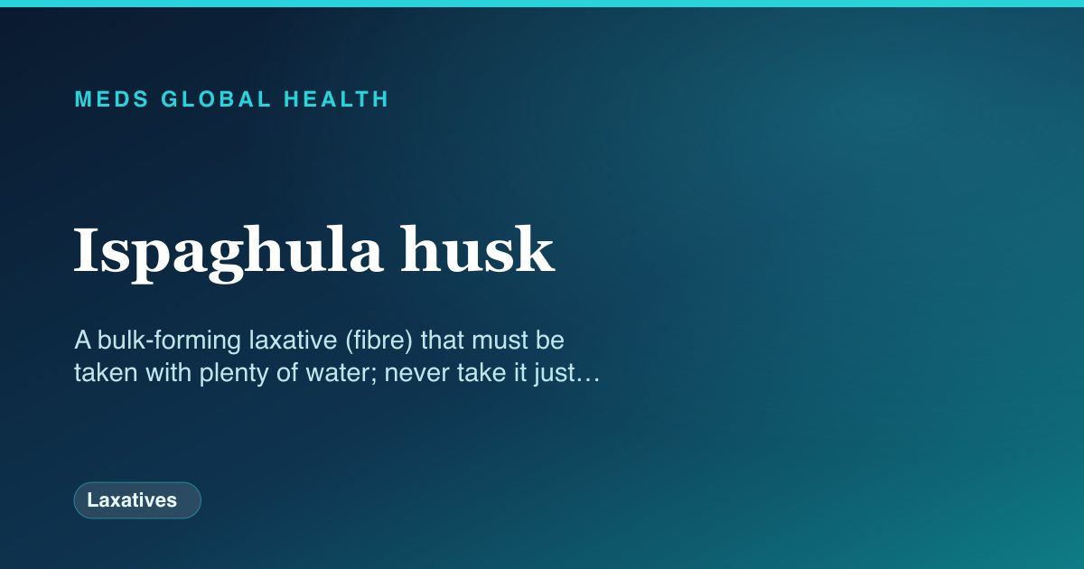 Ispaghula husk (Laxatives) — Meds Global Health reference card