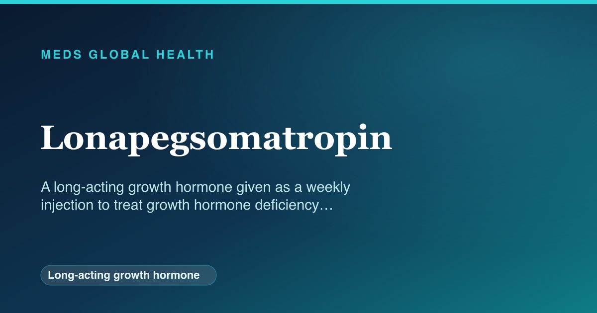 Lonapegsomatropin (Long-acting growth hormone) — Meds Global Health reference card