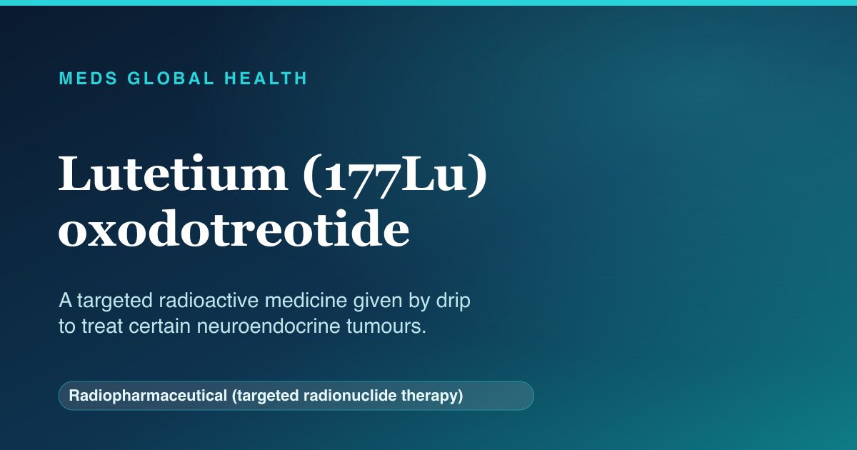 Lutetium (177Lu) oxodotreotide (Radiopharmaceutical (targeted radionuclide therapy)) — Meds Global Health reference card