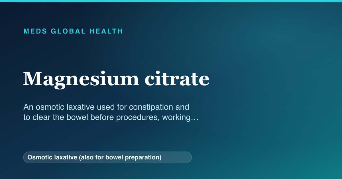 Magnesium citrate (Osmotic laxative (also for bowel preparation)) — Meds Global Health reference card