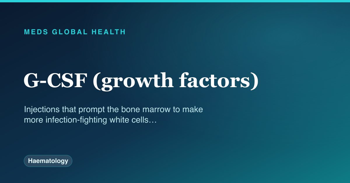 G-CSF (growth factors) (Haematology) — Meds Global Health drug-class reference