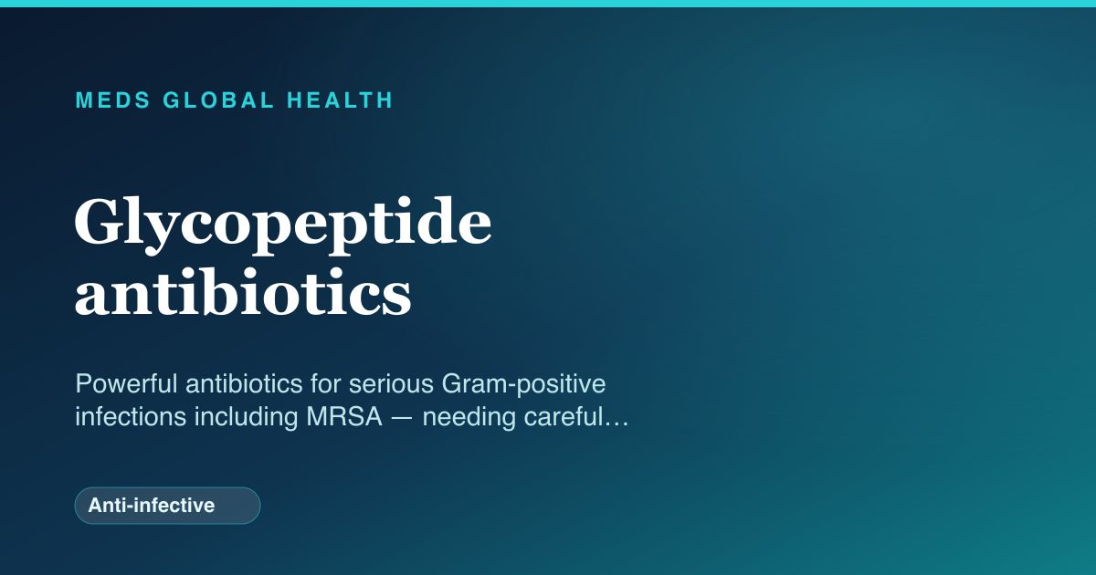 Glycopeptide antibiotics (Anti-infective) — Meds Global Health drug-class reference