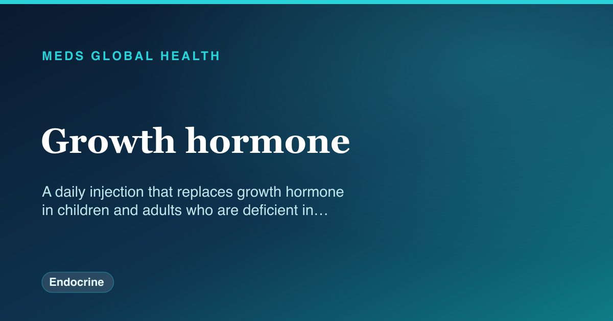 Growth hormone (Endocrine) — Meds Global Health drug-class reference