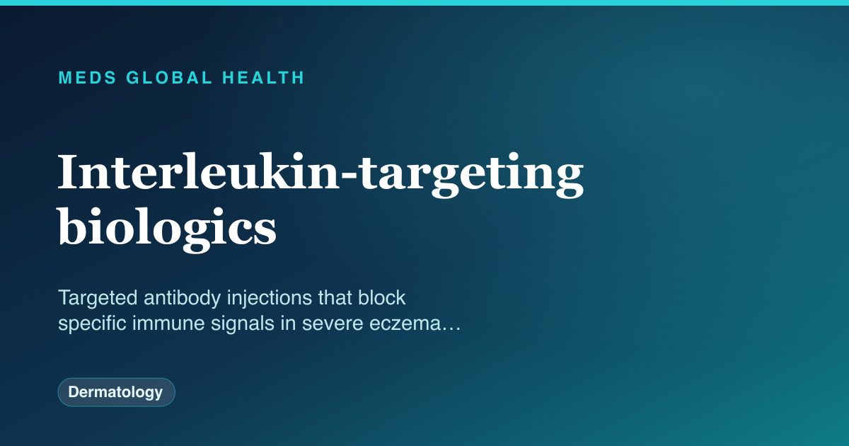 Interleukin-targeting biologics (Dermatology) — Meds Global Health drug-class reference
