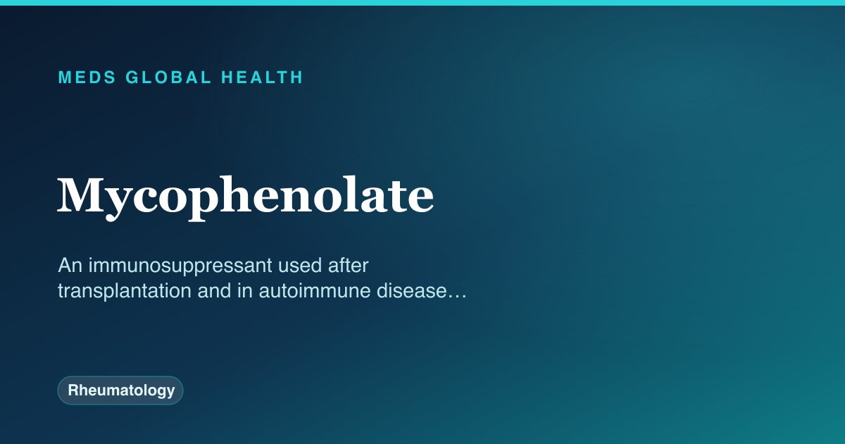 Mycophenolate (Rheumatology) — Meds Global Health drug-class reference