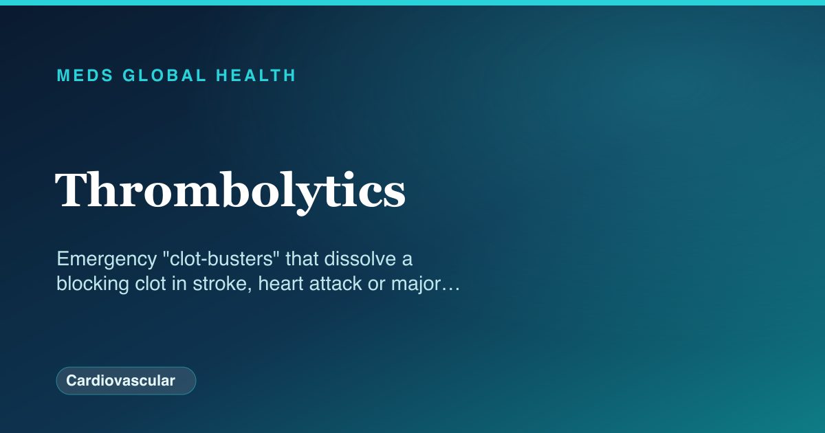 Thrombolytics (Cardiovascular) — Meds Global Health drug-class reference