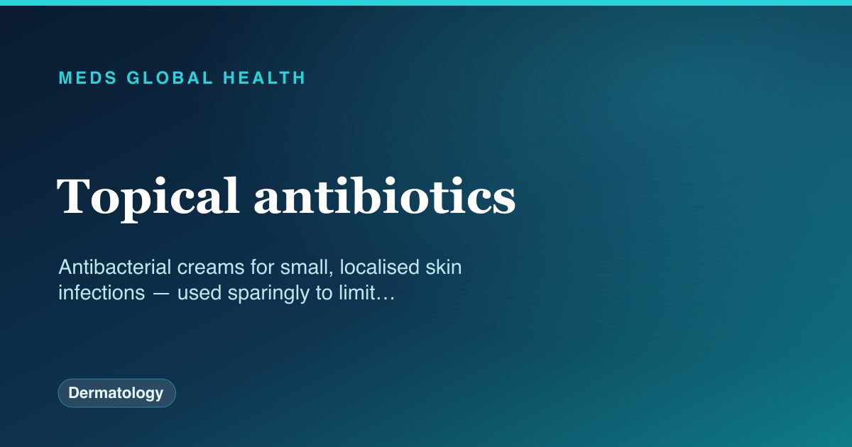 Topical antibiotics (Dermatology) — Meds Global Health drug-class reference