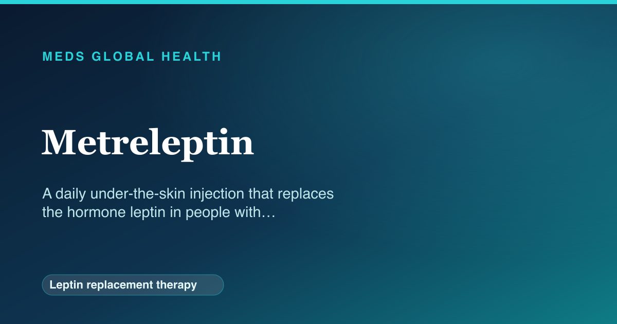 Metreleptin (Leptin replacement therapy) — Meds Global Health reference card