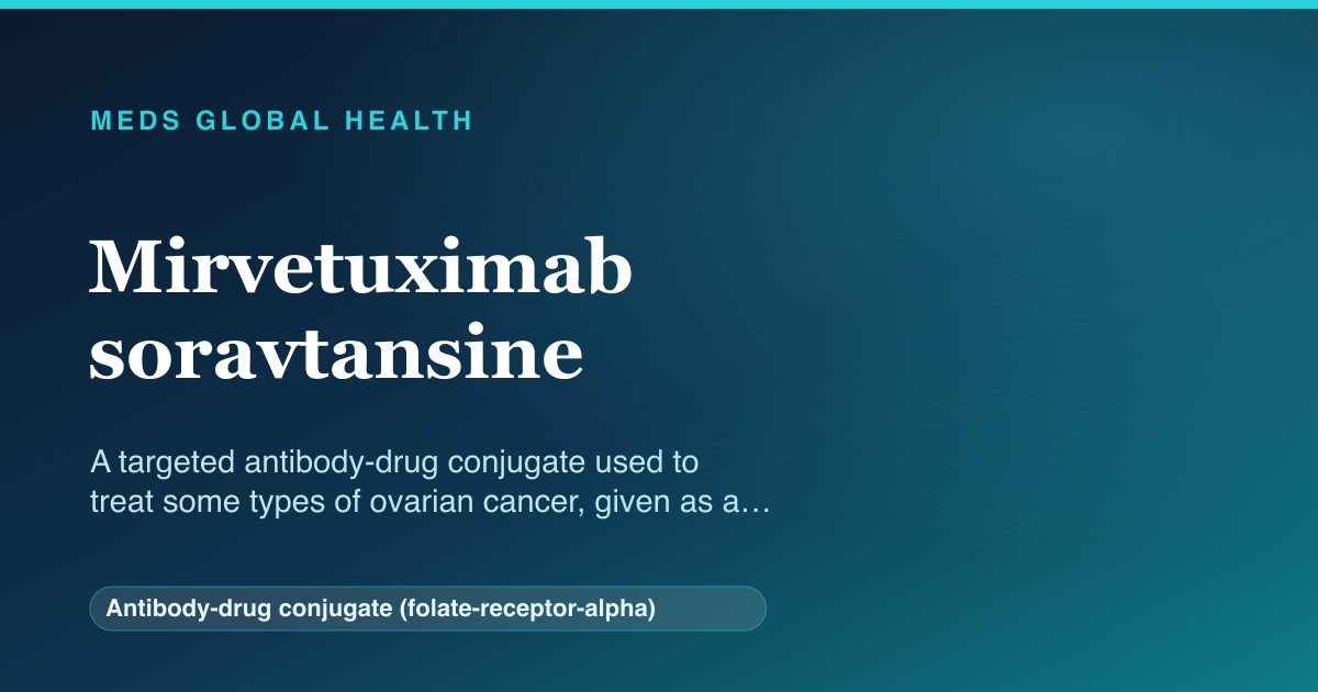 Mirvetuximab soravtansine (Antibody-drug conjugate (folate-receptor-alpha)) — Meds Global Health reference card