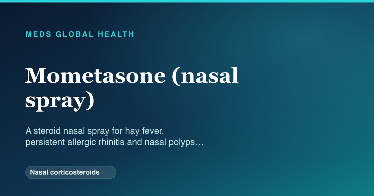 Mometasone (nasal spray) (Nasal corticosteroids) — Meds Global Health reference card