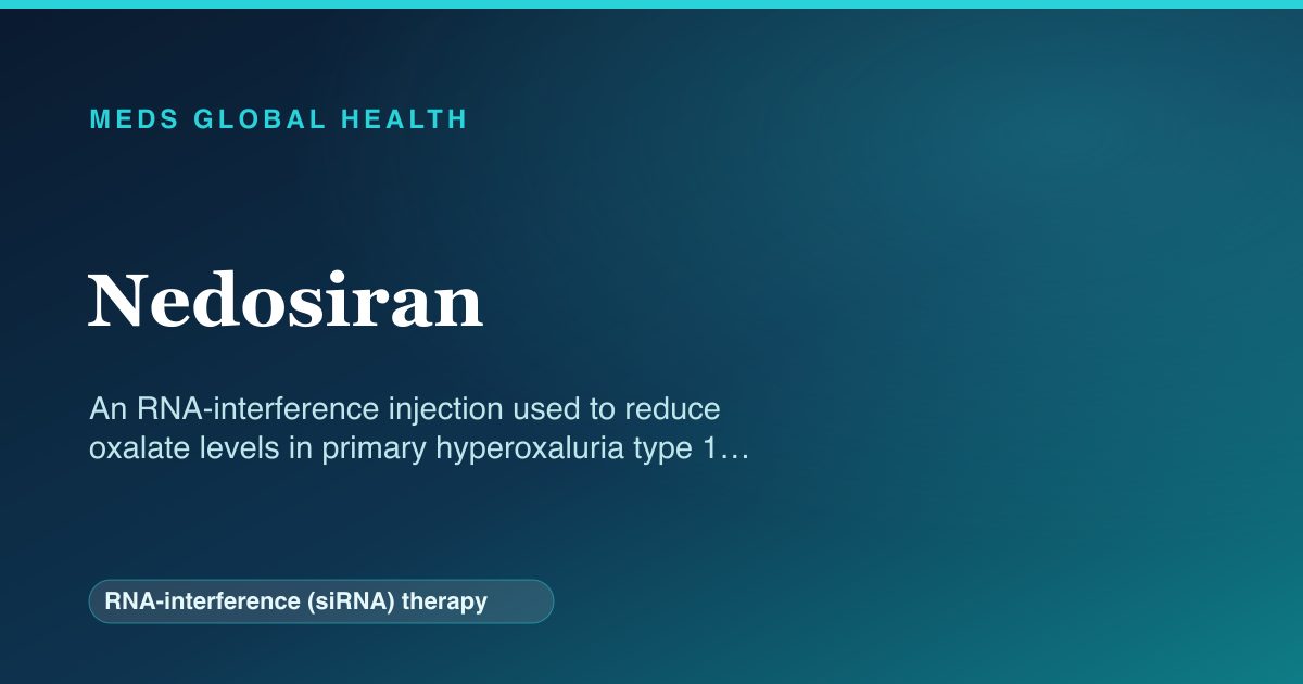 Nedosiran (RNA-interference (siRNA) therapy) — Meds Global Health reference card
