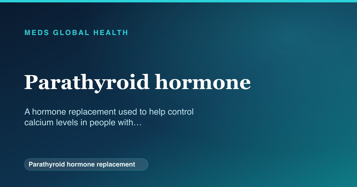 Parathyroid hormone (Parathyroid hormone replacement) — Meds Global Health reference card