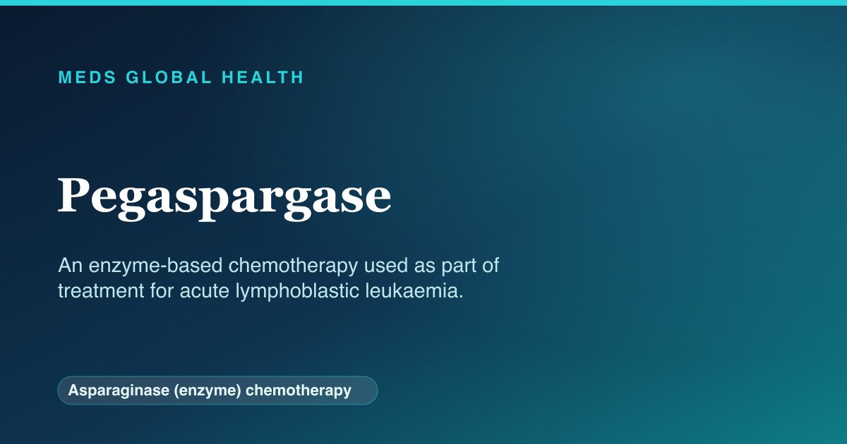 Pegaspargase (Asparaginase (enzyme) chemotherapy) — Meds Global Health reference card