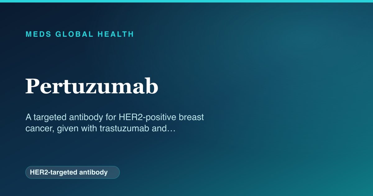 Pertuzumab (HER2-targeted antibody) — Meds Global Health reference card