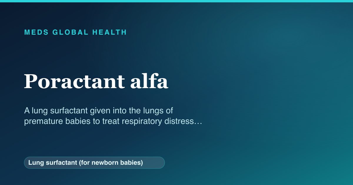 Poractant alfa (Lung surfactant (for newborn babies)) — Meds Global Health reference card