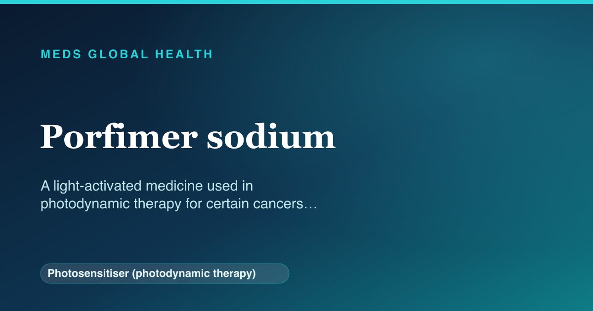 Porfimer sodium (Photosensitiser (photodynamic therapy)) — Meds Global Health reference card