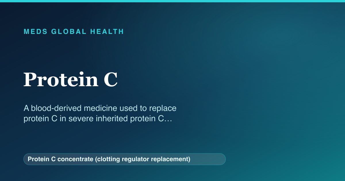 Protein C (Protein C concentrate (clotting regulator replacement)) — Meds Global Health reference card