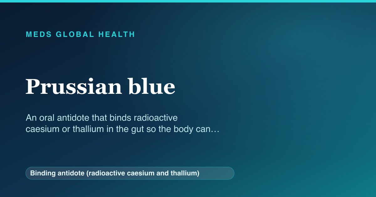 Prussian blue (Binding antidote (radioactive caesium and thallium)) — Meds Global Health reference card