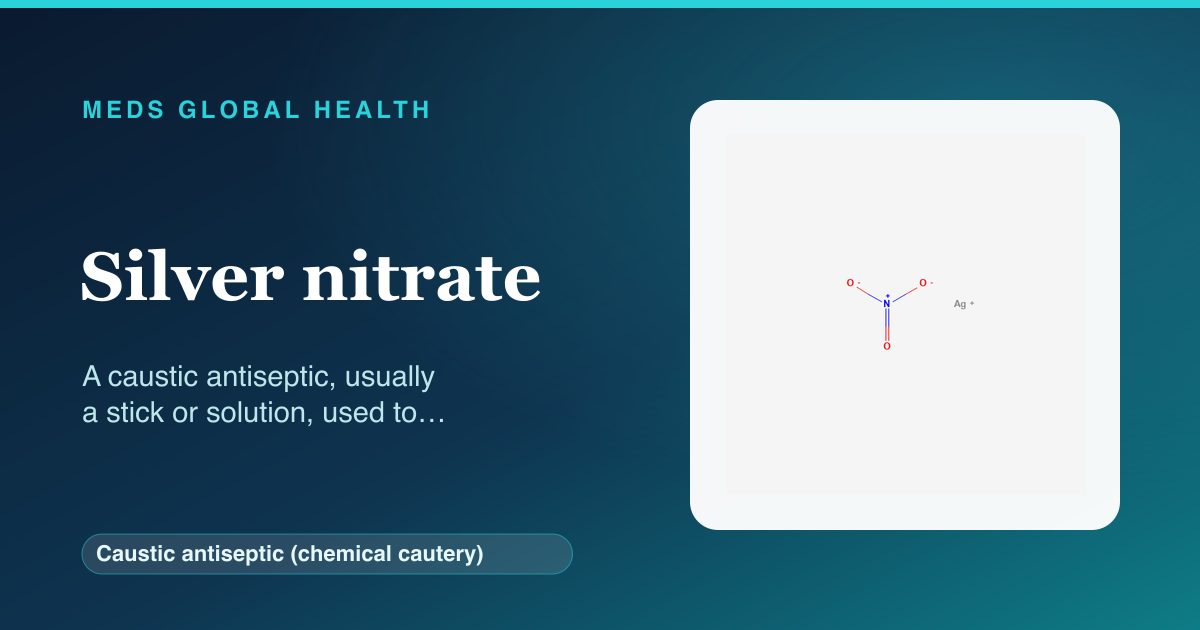 Silver nitrate (Caustic antiseptic (chemical cautery)) — Meds Global Health reference card with 2D molecular structure